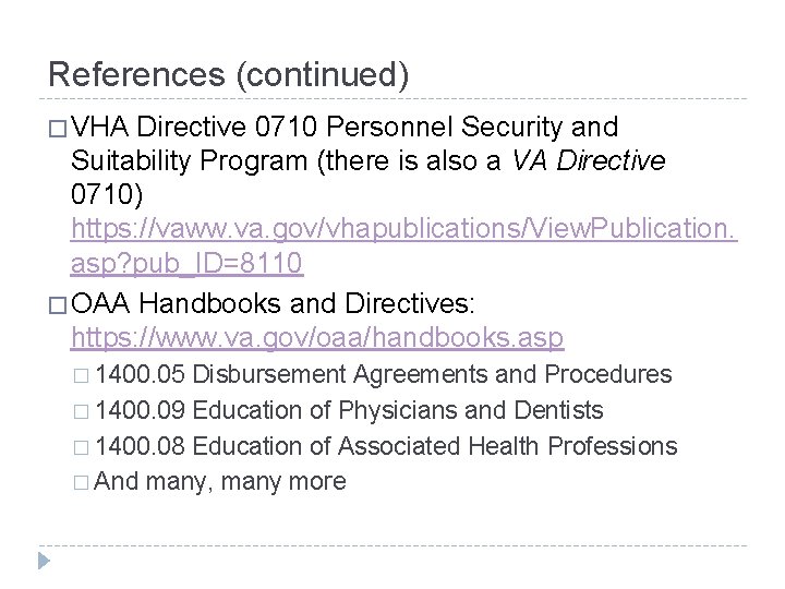 References (continued) � VHA Directive 0710 Personnel Security and Suitability Program (there is also