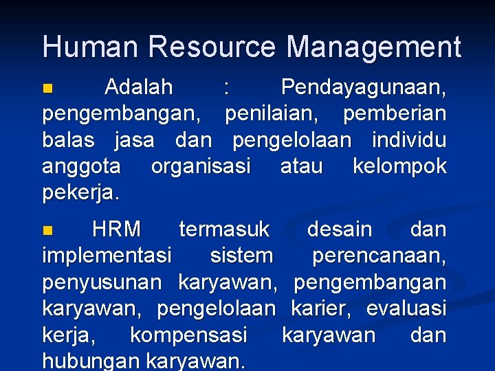 Human Resource Management Adalah : Pendayagunaan, pengembangan, penilaian, pemberian balas jasa dan pengelolaan individu