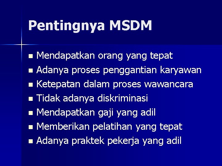 Pentingnya MSDM Mendapatkan orang yang tepat n Adanya proses penggantian karyawan n Ketepatan dalam