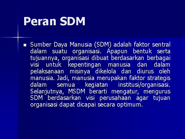 Peran SDM n Sumber Daya Manusia (SDM) adalah faktor sentral dalam suatu organisasi. Apapun