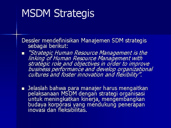 MSDM Strategis Dessler mendefinisikan Manajemen SDM strategis sebagai berikut: n n “Strategic Human Resource