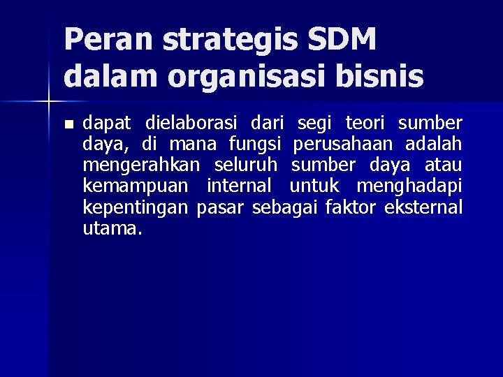 Peran strategis SDM dalam organisasi bisnis n dapat dielaborasi dari segi teori sumber daya,