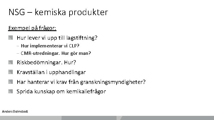 NSG – kemiska produkter Exempel på frågor: Hur lever vi upp till lagstiftning? ‒