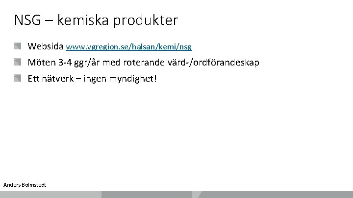 NSG – kemiska produkter Websida www. vgregion. se/halsan/kemi/nsg Möten 3 -4 ggr/år med roterande