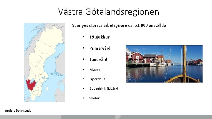 Västra Götalandsregionen Sveriges största arbetsgivare ca. 53. 000 anställda Anders Bolmstedt • 19 sjukhus