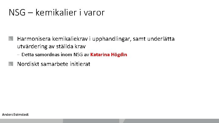 NSG – kemikalier i varor Harmonisera kemikaliekrav i upphandlingar, samt underlätta utvärdering av ställda