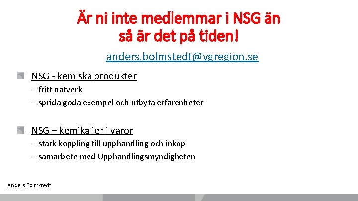 Är ni inte medlemmar i NSG än så är det på tiden! anders. bolmstedt@vgregion.