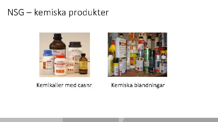 NSG – kemiska produkter Kemikalier med casnr. Kemiska blandningar 