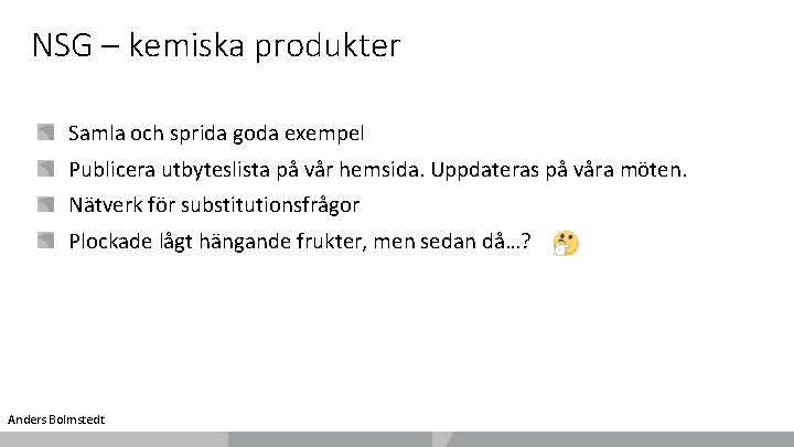 NSG – kemiska produkter Samla och sprida goda exempel Publicera utbyteslista på vår hemsida.