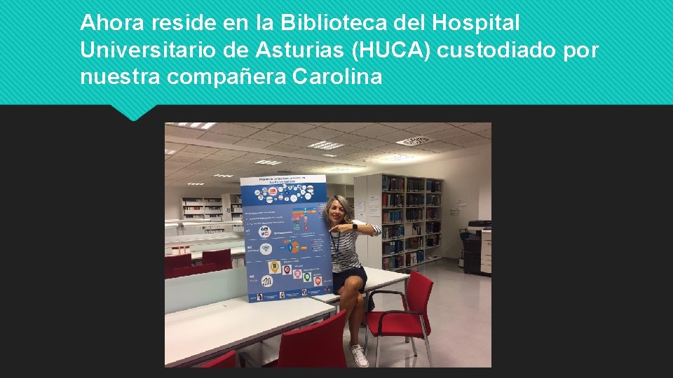 Ahora reside en la Biblioteca del Hospital Universitario de Asturias (HUCA) custodiado por nuestra