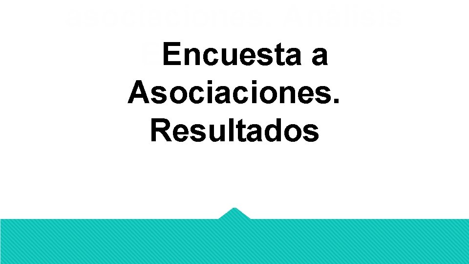 asociaciones. Análisis EEncuesta a Asociaciones. Resultados 