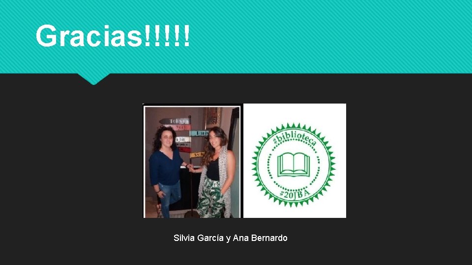 Gracias!!!!! Silvia García y Ana Bernardo 