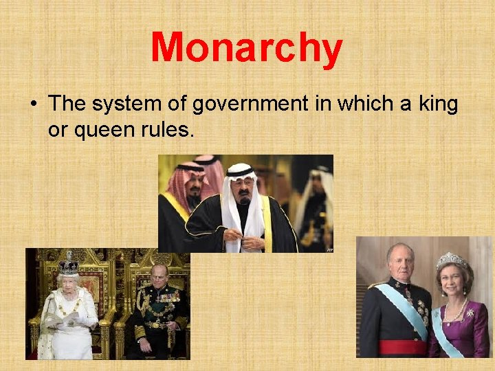 Monarchy • The system of government in which a king or queen rules. 