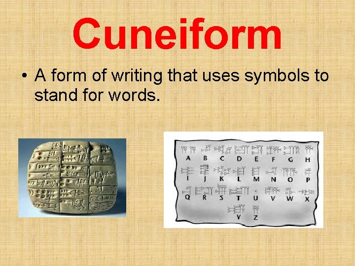 Cuneiform • A form of writing that uses symbols to stand for words. 