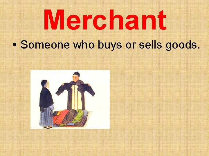 Merchant • Someone who buys or sells goods. 