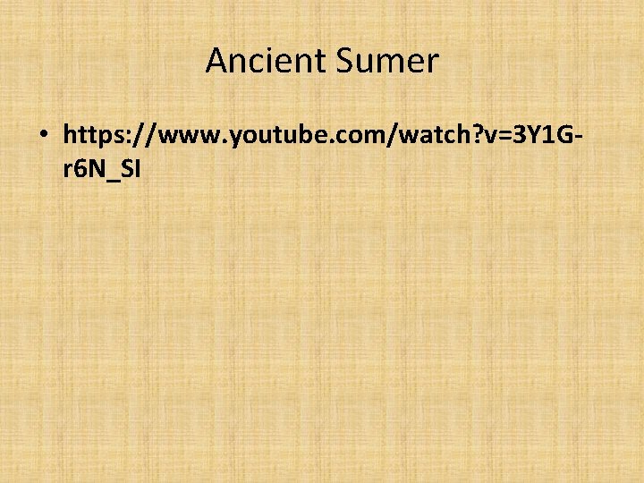 Ancient Sumer • https: //www. youtube. com/watch? v=3 Y 1 Gr 6 N_SI 