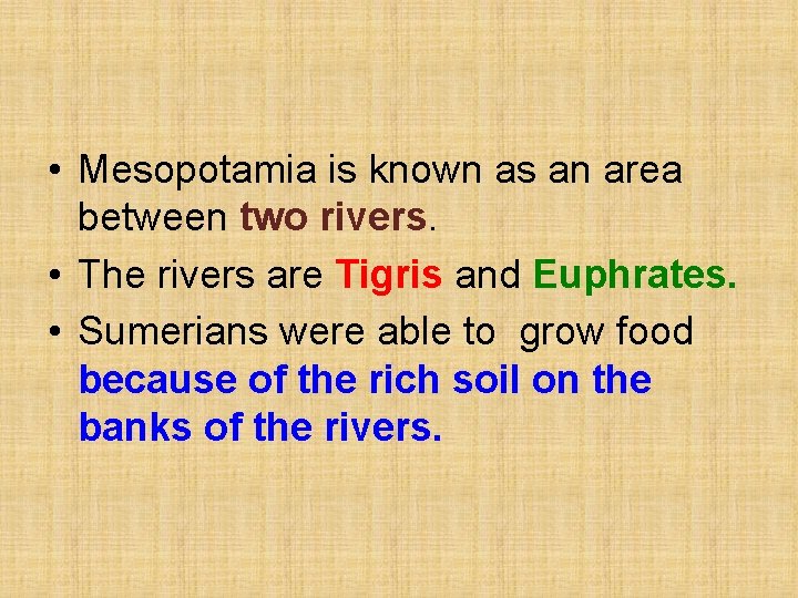  • Mesopotamia is known as an area between two rivers. • The rivers