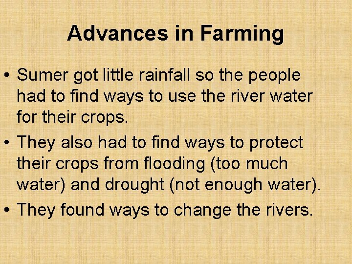 Advances in Farming • Sumer got little rainfall so the people had to find
