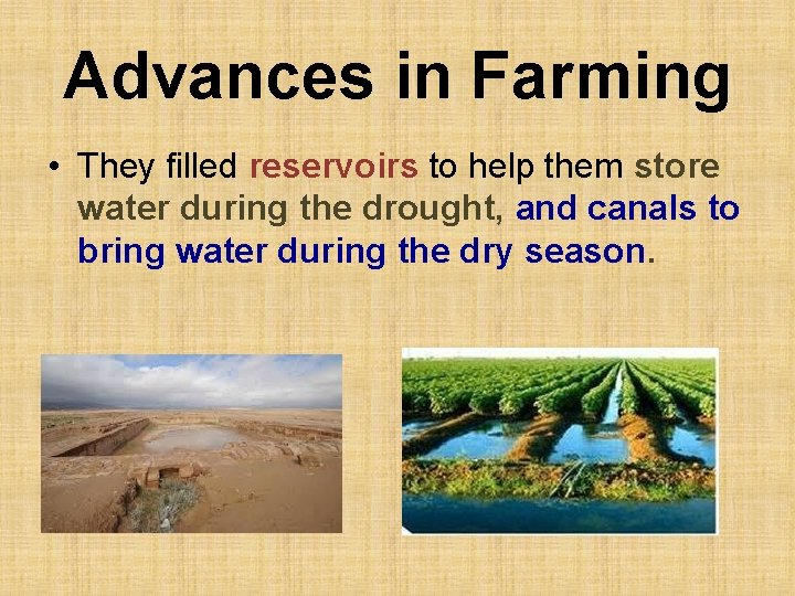 Advances in Farming • They filled reservoirs to help them store water during the