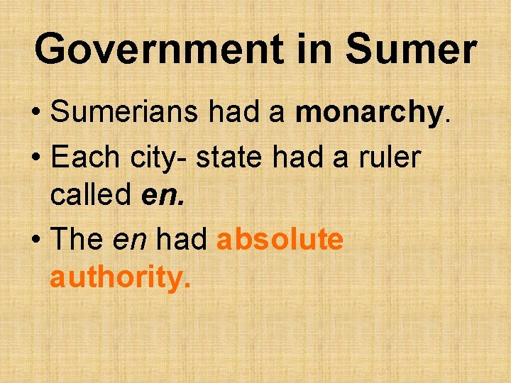 Government in Sumer • Sumerians had a monarchy. • Each city- state had a