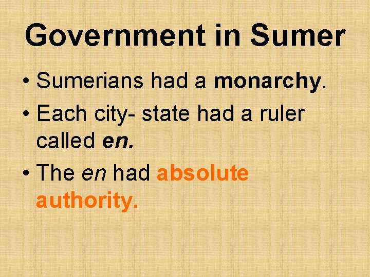 Government in Sumer • Sumerians had a monarchy. • Each city- state had a