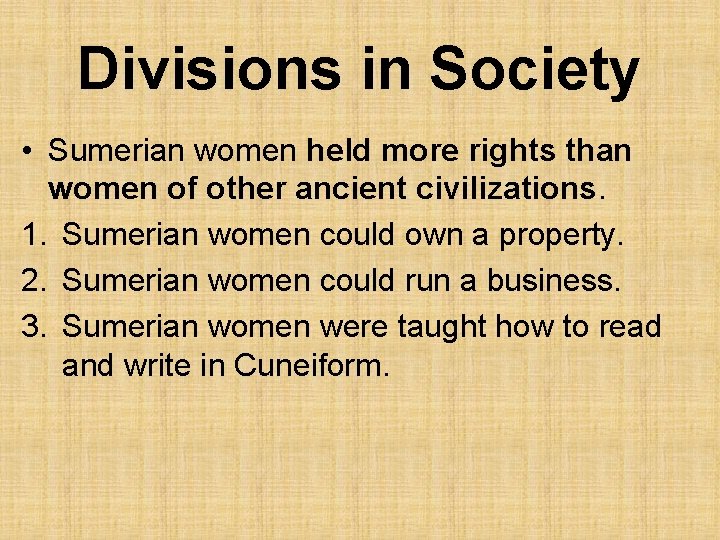 Divisions in Society • Sumerian women held more rights than women of other ancient
