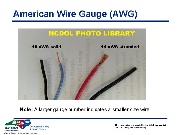 American Wire Gauge (AWG) 18 AWG solid 14 AWG stranded Note: A larger gauge