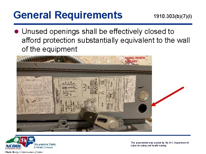 General Requirements 1910. 303(b)(7)(i) l Unused openings shall be effectively closed to afford protection