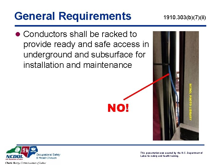 General Requirements 1910. 303(b)(7)(ii) l Conductors shall be racked to provide ready and safe