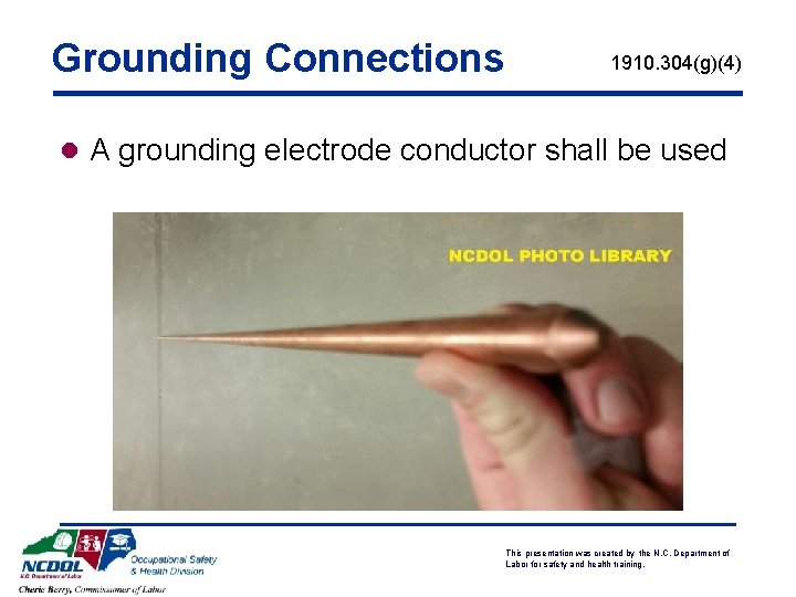 Grounding Connections 1910. 304(g)(4) l A grounding electrode conductor shall be used This presentation