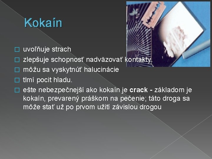 Kokaín � � � uvoľňuje strach zlepšuje schopnosť nadväzovať kontakty. môžu sa vyskytnúť halucinácie