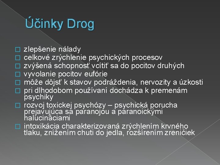 Účinky Drog zlepšenie nálady celkové zrýchlenie psychických procesov zvýšená schopnosť vcítiť sa do pocitov