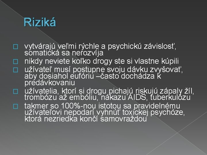 Riziká � � � vytvárajú veľmi rýchle a psychickú závislosť, somatická sa nerozvíja nikdy