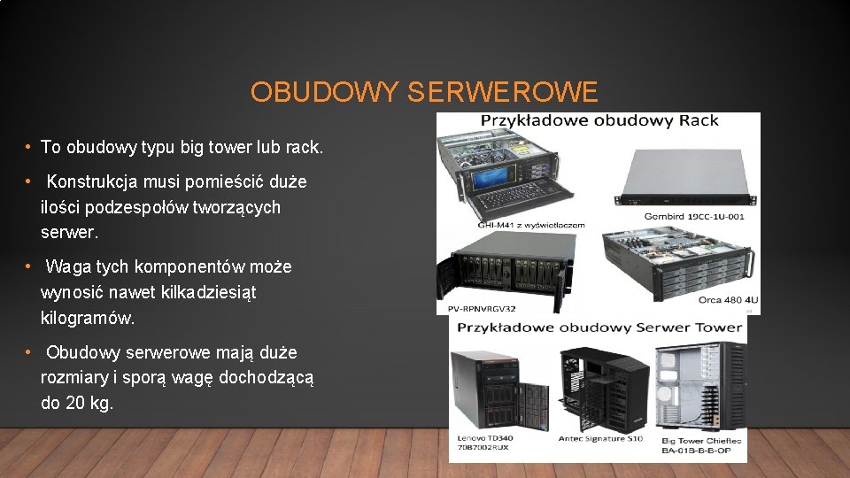 OBUDOWY SERWEROWE • To obudowy typu big tower lub rack. • Konstrukcja musi pomieścić