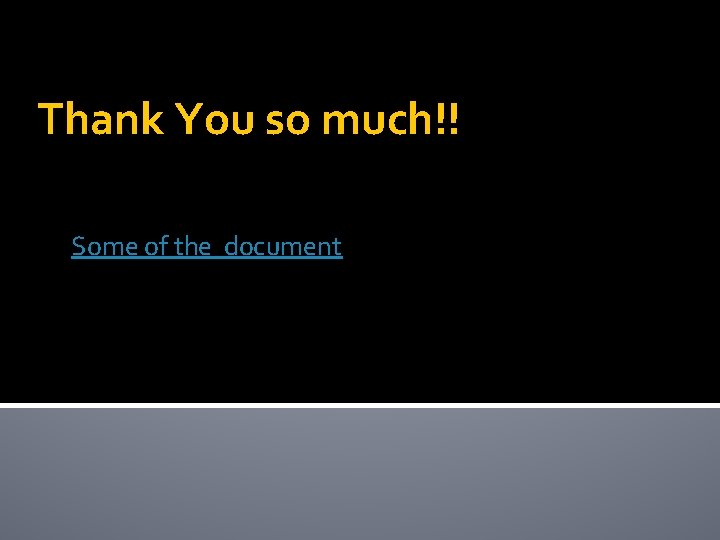 Thank You so much!! Some of the document 