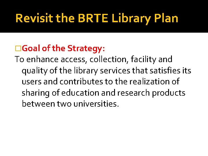 Revisit the BRTE Library Plan �Goal of the Strategy: To enhance access, collection, facility
