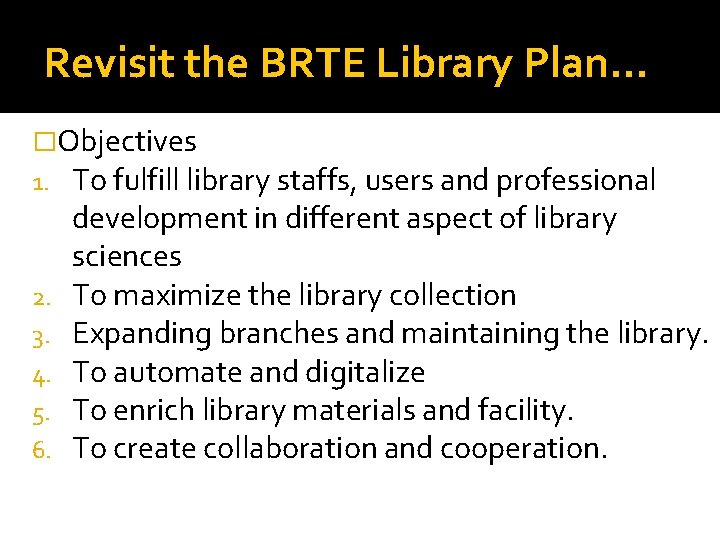 Revisit the BRTE Library Plan… �Objectives 1. To fulfill library staffs, users and professional