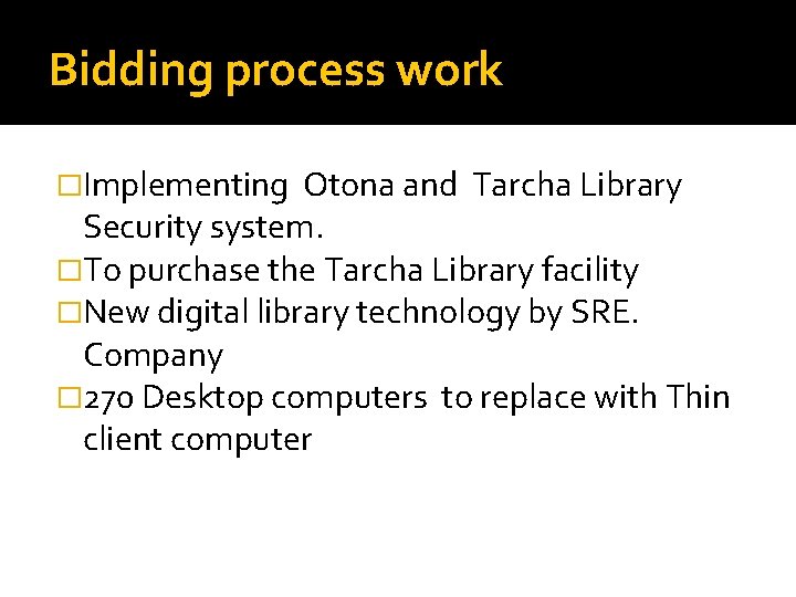 Bidding process work �Implementing Otona and Tarcha Library Security system. �To purchase the Tarcha