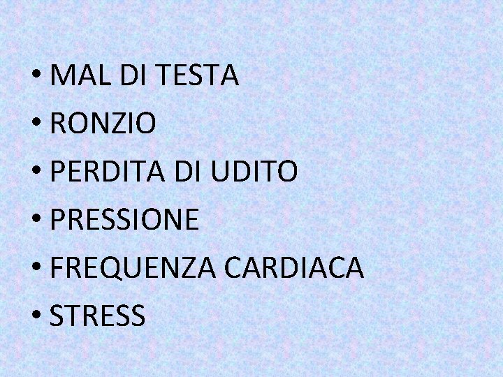  • MAL DI TESTA • RONZIO • PERDITA DI UDITO • PRESSIONE •