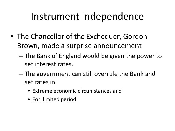 Instrument Independence • The Chancellor of the Exchequer, Gordon Brown, made a surprise announcement