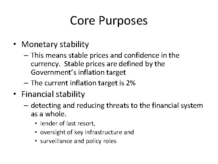 Core Purposes • Monetary stability – This means stable prices and confidence in the