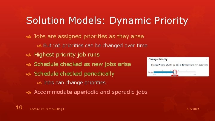 Solution Models: Dynamic Priority Jobs are assigned priorities as they arise But job priorities