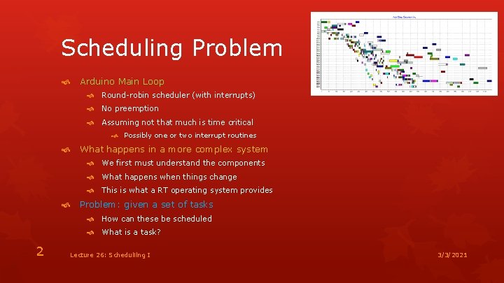 Scheduling Problem Arduino Main Loop Round-robin scheduler (with interrupts) No preemption Assuming not that