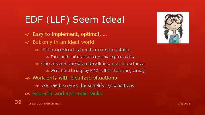 EDF (LLF) Seem Ideal Easy to implement, optimal, … But only in an ideal