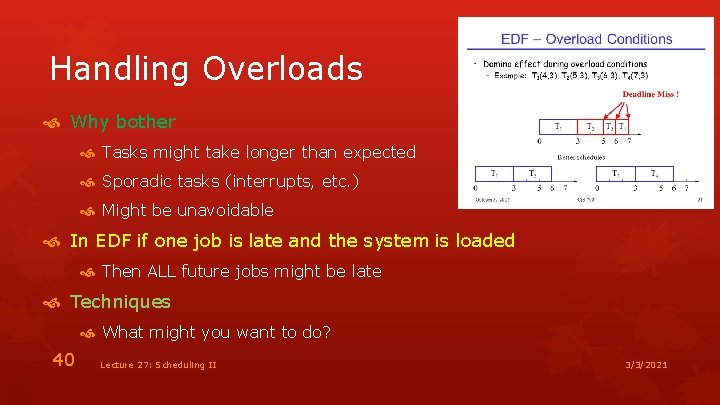 Handling Overloads Why bother Tasks might take longer than expected Sporadic tasks (interrupts, etc.