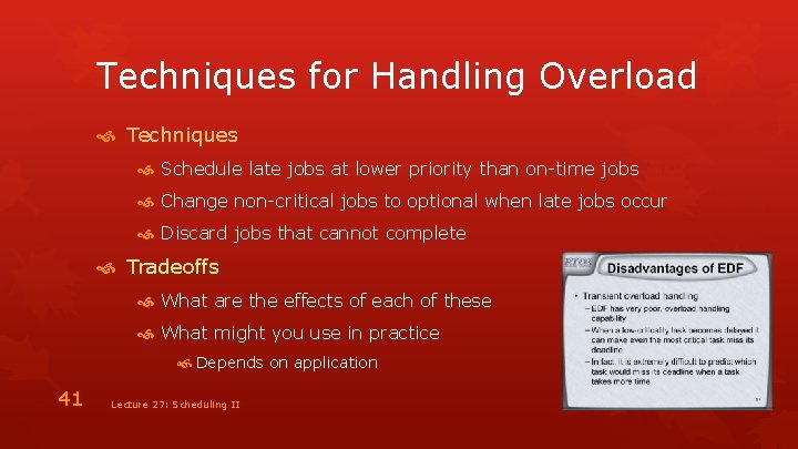 Techniques for Handling Overload Techniques Schedule late jobs at lower priority than on-time jobs