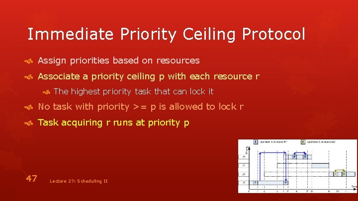 Immediate Priority Ceiling Protocol Assign priorities based on resources Associate a priority ceiling p