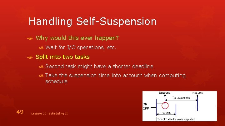 Handling Self-Suspension Why would this ever happen? Wait for I/O operations, etc. Split into