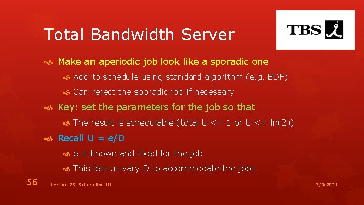 Total Bandwidth Server Make an aperiodic job look like a sporadic one Add to