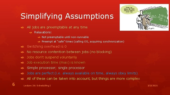 Simplifying Assumptions All jobs are preemptable at any time Relaxations: Not preemptable until non-runnable